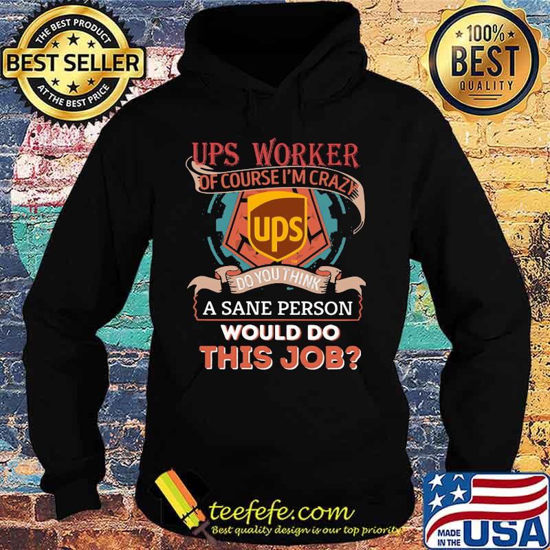 Ups of course i'm cary do you think a sane person would do this job s Hoodie Ups of course i'm cary do you think a sane person would do this job s Hoodie