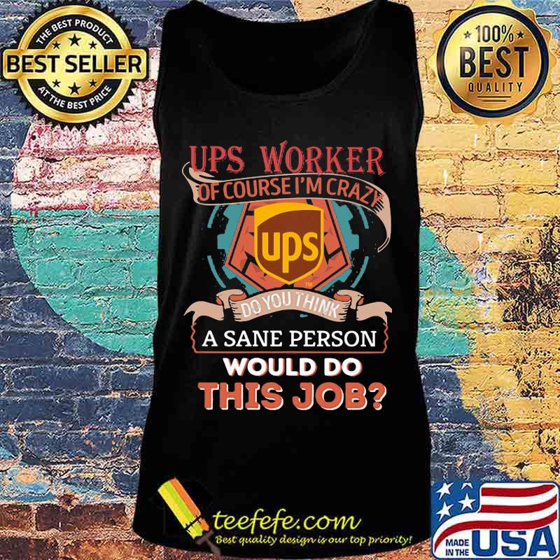 Ups of course i'm cary do you think a sane person would do this job s Tank top Ups of course i'm cary do you think a sane person would do this job s Tank top