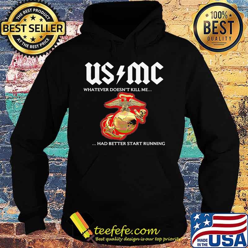 Usmc whatever doesn't kill me had better start running s Hoodie Usmc whatever doesn't kill me had better start running s Hoodie