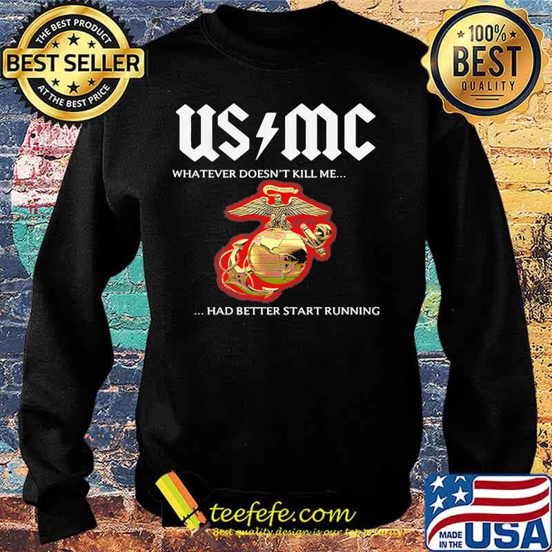 Usmc whatever doesn't kill me had better start running s Sweater Usmc whatever doesn't kill me had better start running s Sweater
