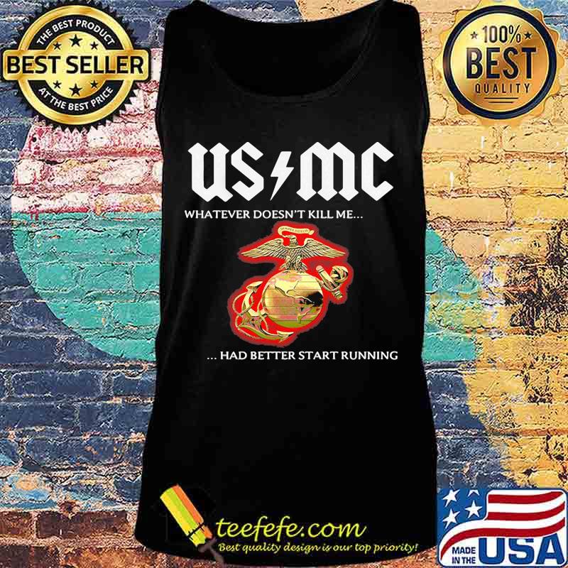 Usmc whatever doesn't kill me had better start running s Tank top Usmc whatever doesn't kill me had better start running s Tank top