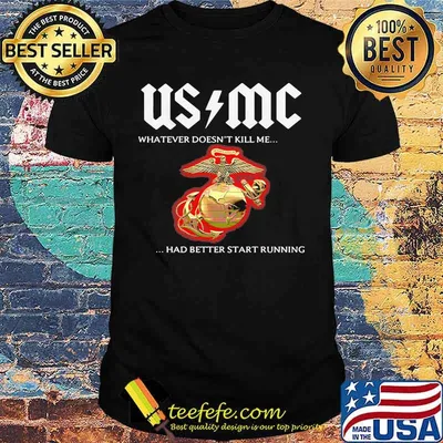 Usmc whatever doesn't kill me had better start running shirt