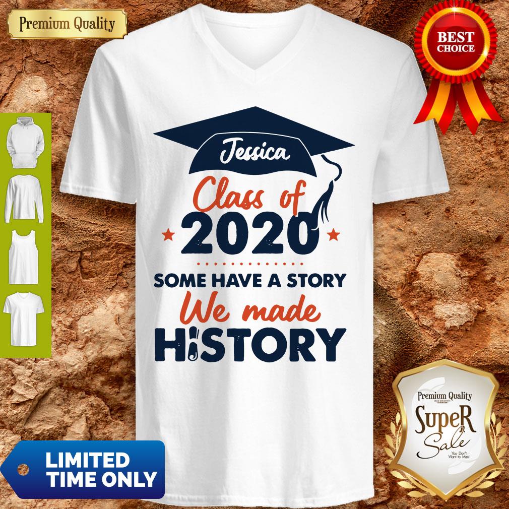 Jessica Class Of 2020 Some Have A Story We Made History Shirt