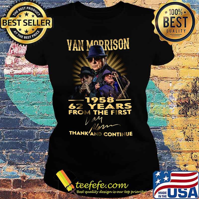 Van morrison 1958 62 years for the first thank and continue signature s Ladies tee Van morrison 1958 62 years for the first thank and continue signature s Ladies tee