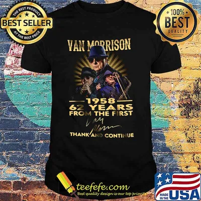 Van morrison 1958 62 years for the first thank and continue signature shirt