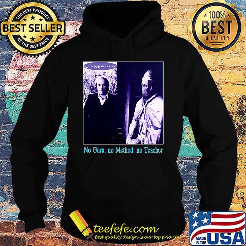 Van morrison no guru no method no teacher s Hoodie Van morrison no guru no method no teacher s Hoodie