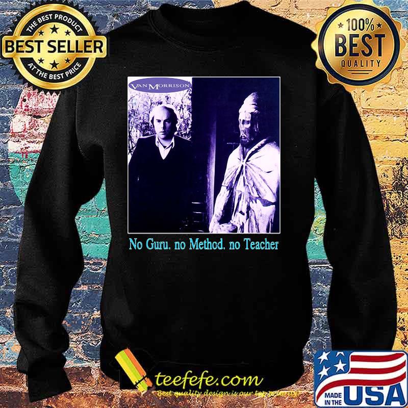 Van morrison no guru no method no teacher s Sweater Van morrison no guru no method no teacher s Sweater