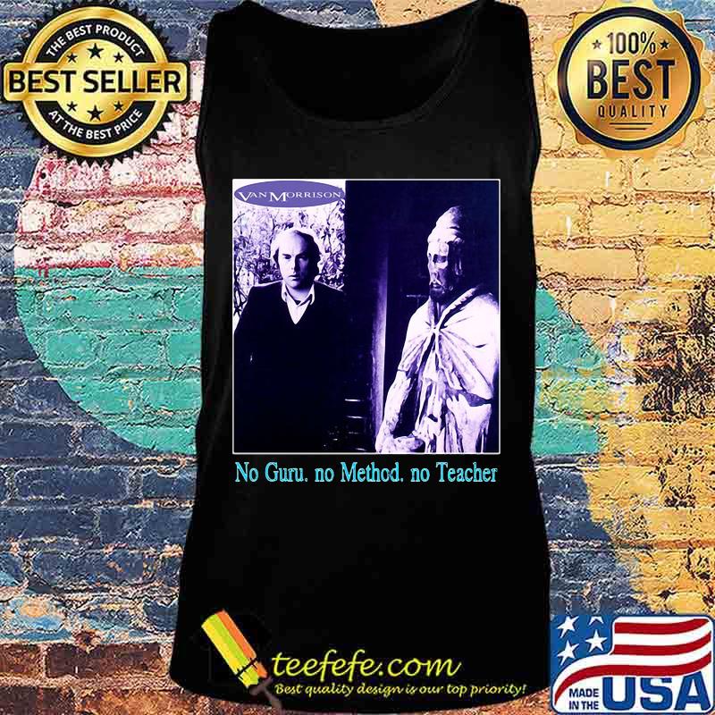 Van morrison no guru no method no teacher s Tank top Van morrison no guru no method no teacher s Tank top