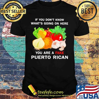 Vegetables if you don't know what's going on here you are a fake puerto rican shirt