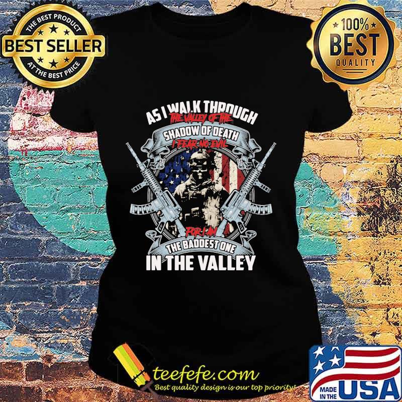 Veteran as i walk through the valley of the shadow of death i fear no evil for i'm the baddest one in the valley s Ladies tee Veteran as i walk through the valley of the shadow of death i fear no evil for i'm the baddest one in the valley s Ladies tee
