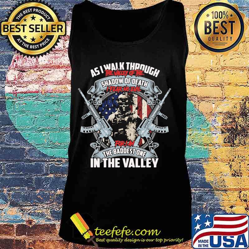 Veteran as i walk through the valley of the shadow of death i fear no evil for i'm the baddest one in the valley s Tank top Veteran as i walk through the valley of the shadow of death i fear no evil for i'm the baddest one in the valley s Tank top
