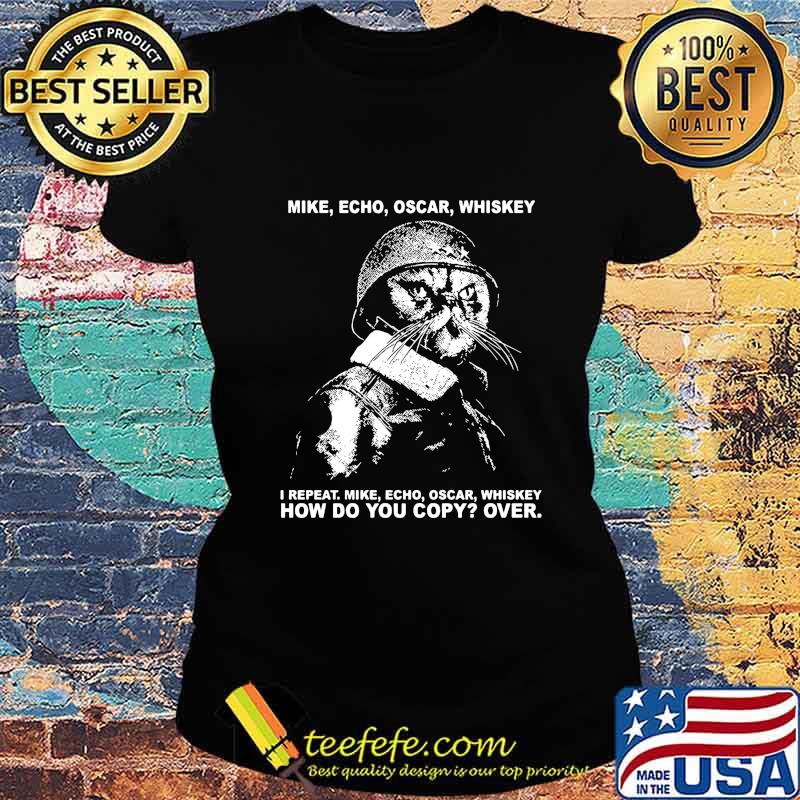 Veteran cat mike echo oscar whiskey i repeat how do you copy over s Ladies tee Veteran cat mike echo oscar whiskey i repeat how do you copy over s Ladies tee