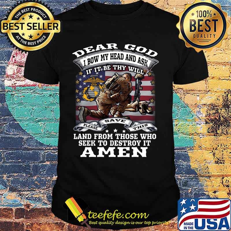 Veteran dear god i bow my head and ask if it be why will land form those who seek to destroy it amen american flag shirt Veteran dear god i bow my head and ask if it be why will land form those who seek to destroy it amen american flag shirt