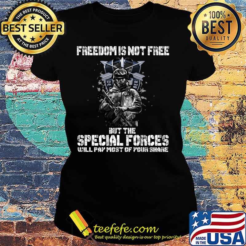 Veteran freedom is not free but the special forces will pay most of your share s Ladies tee Veteran freedom is not free but the special forces will pay most of your share s Ladies tee