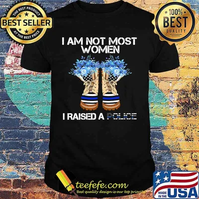Veteran i am not most women i raised a police american flag independence day flower shirt