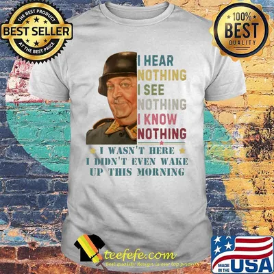 Veteran i hear nothing i see nothing i know nothing i wasn't here i didn't even wake up this morning shirt
