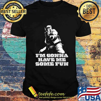 Veteran i'm gonna have me some fun shirt