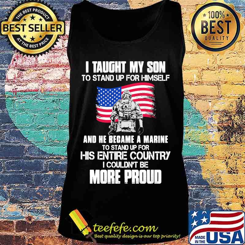 Veteran i taught my son to stand up for himself and he became a marine to stand up for his entire country american flag s Tank top Veteran i taught my son to stand up for himself and he became a marine to stand up for his entire country american flag s Tank top
