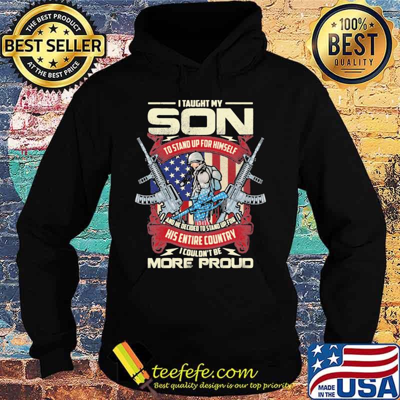 Veteran i taught my son to stand up for himself and he decided to stand up for in his entire country i couldn't be more proud s Hoodie Veteran i taught my son to stand up for himself and he decided to stand up for in his entire country i couldn't be more proud s Hoodie