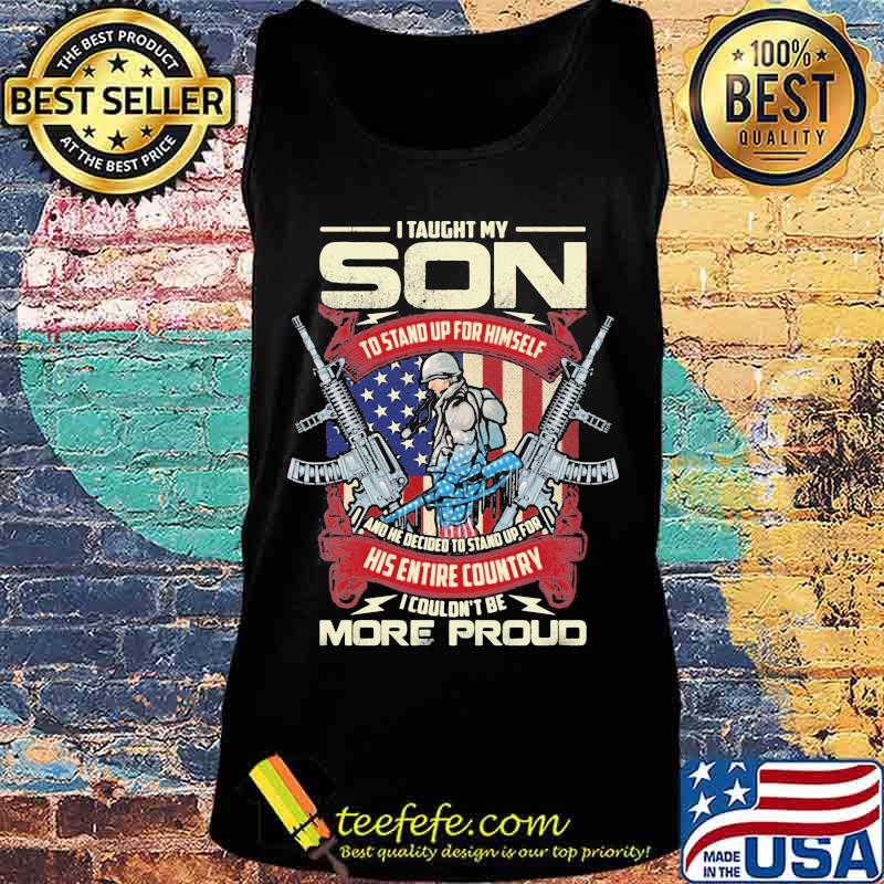 Veteran i taught my son to stand up for himself and he decided to stand up for in his entire country i couldn't be more proud s Tank top Veteran i taught my son to stand up for himself and he decided to stand up for in his entire country i couldn't be more proud s Tank top