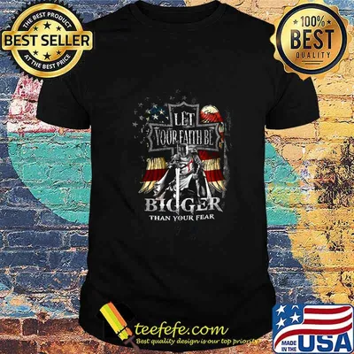 Veteran let your faith be bigger than your fear american flag independence day shirt