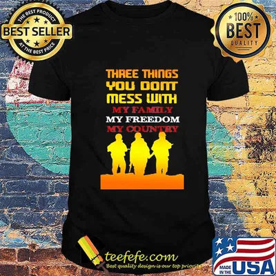 Veteran three things you don't mess with my family my freedom my country shirt