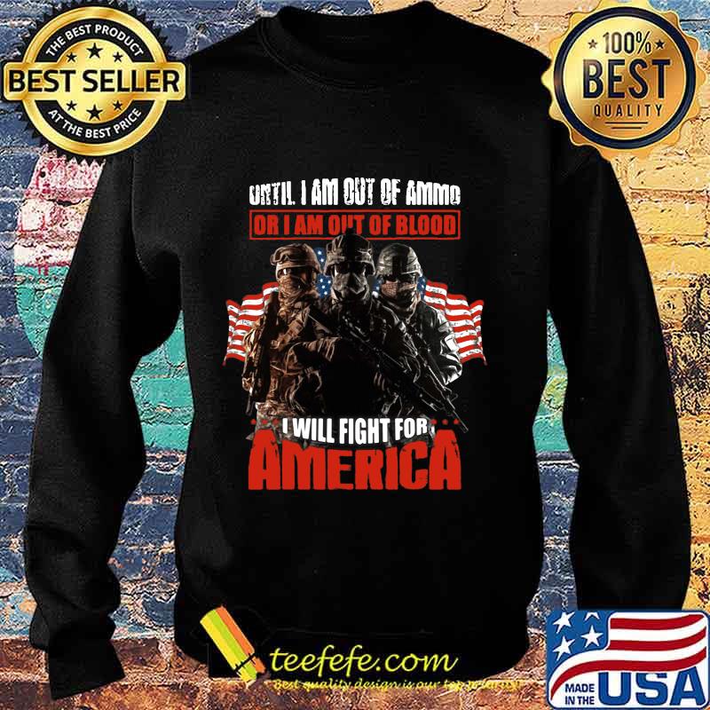 Veteran until i am out of ammo or i am out of blood i will fight for america independence day s Sweater Veteran until i am out of ammo or i am out of blood i will fight for america independence day s Sweater
