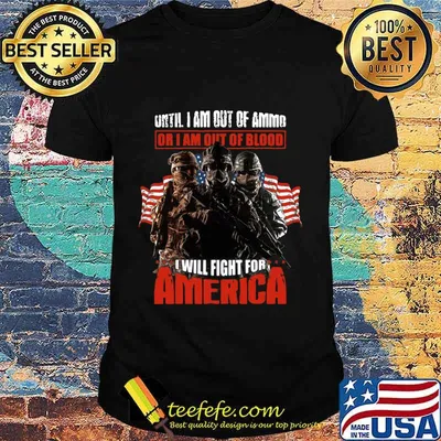 Veteran until i am out of ammo or i am out of blood i will fight for america independence day shirt