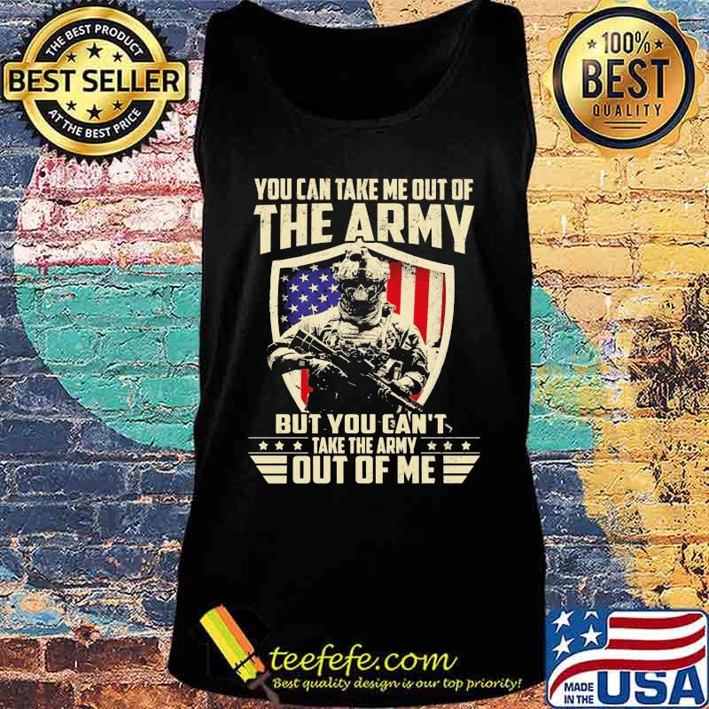 Veteran you can take me out of the army but you can't take the army out of me american flag independence day s Tank top Veteran you can take me out of the army but you can't take the army out of me american flag independence day s Tank top