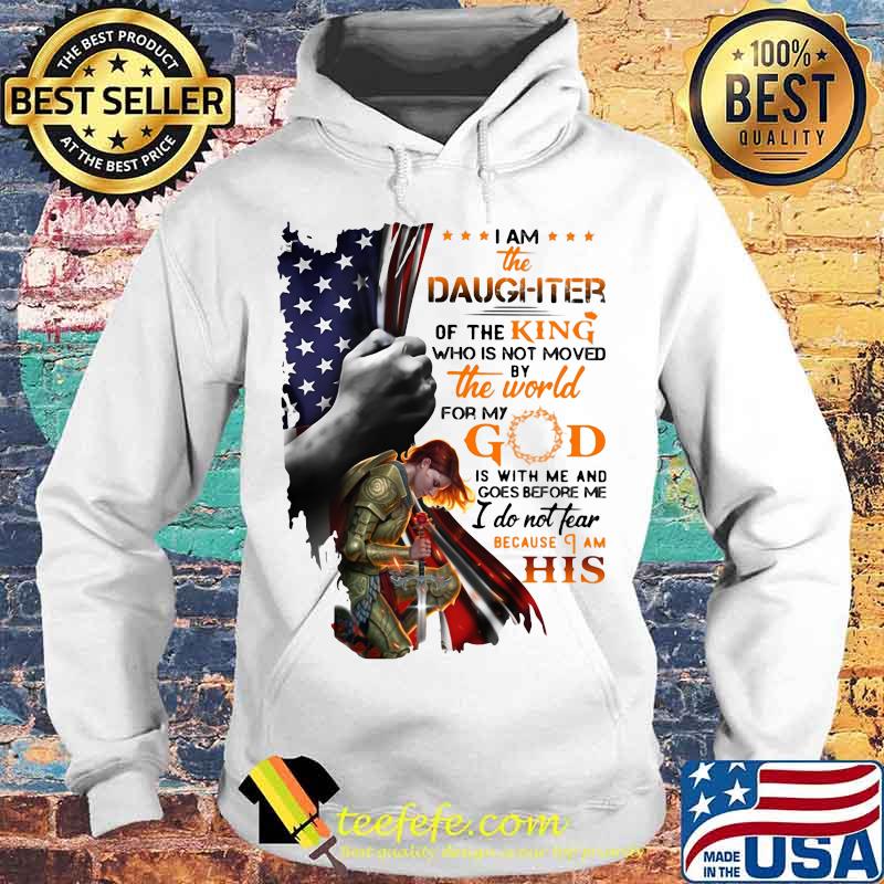 Viking i am the daughter of the king who is not moved by the world for god is with me and goes before me i do not fear because i am his american flag s Hoodie Viking i am the daughter of the king who is not moved by the world for god is with me and goes before me i do not fear because i am his american flag s Hoodie