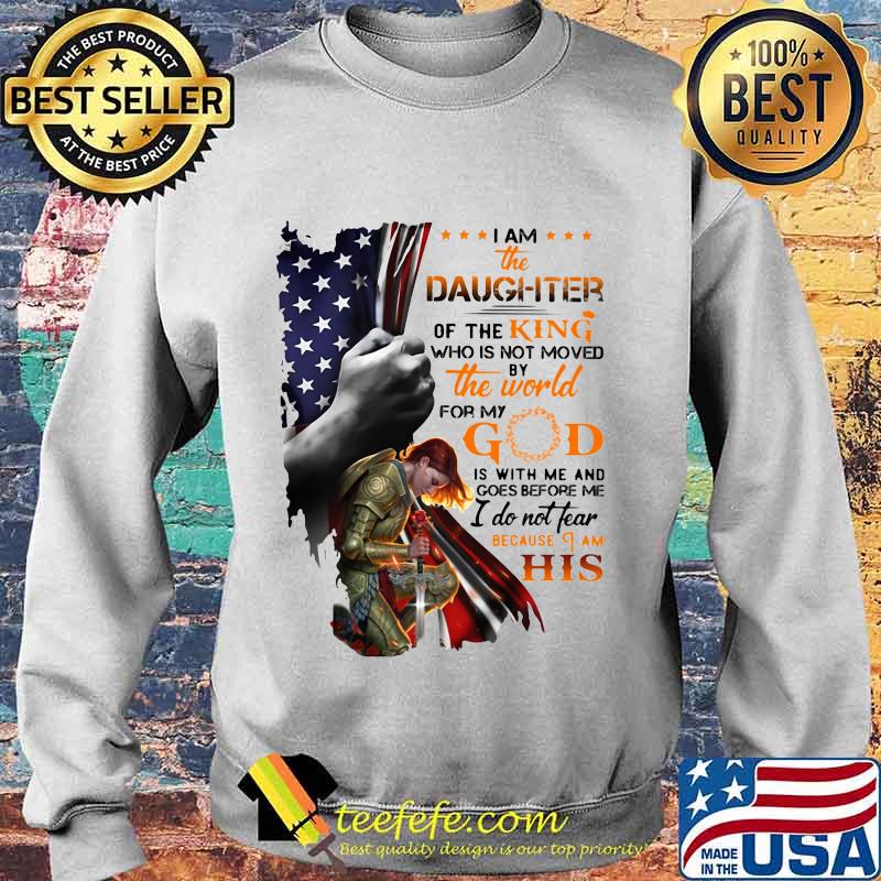 Viking i am the daughter of the king who is not moved by the world for god is with me and goes before me i do not fear because i am his american flag s Sweater Viking i am the daughter of the king who is not moved by the world for god is with me and goes before me i do not fear because i am his american flag s Sweater