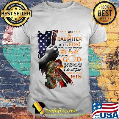 Viking i am the daughter of the king who is not moved by the world for god is with me and goes before me i do not fear because i am his american flag shirt