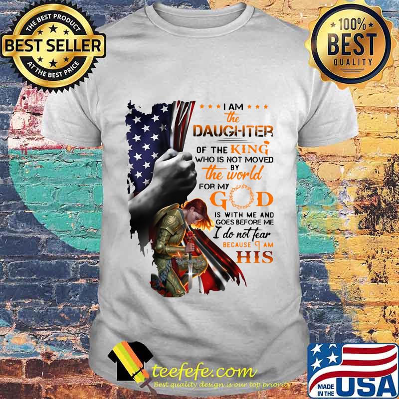Viking i am the daughter of the king who is not moved by the world for god is with me and goes before me i do not fear because i am his american flag shirt Viking i am the daughter of the king who is not moved by the world for god is with me and goes before me i do not fear because i am his american flag shirt