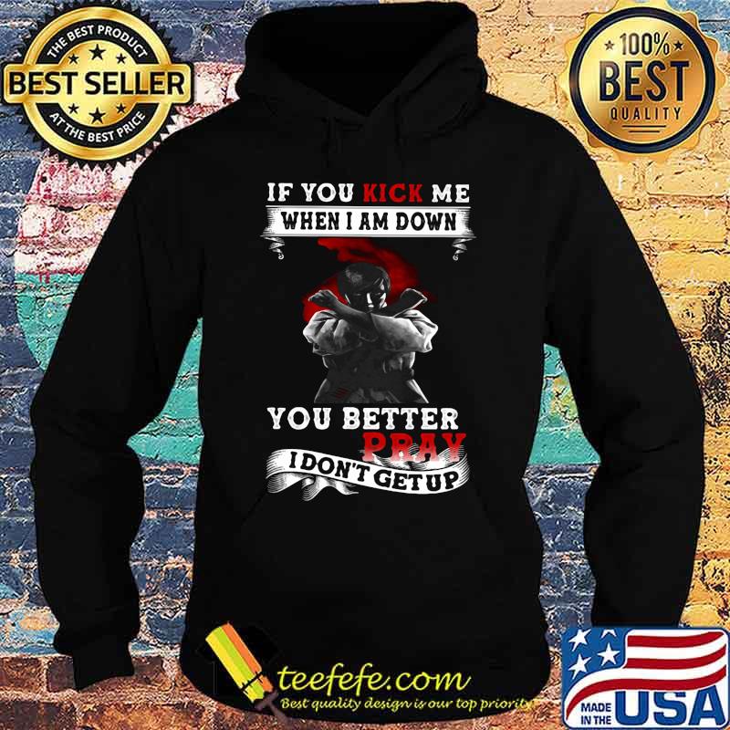 Viking if you kick me when i am down you better pray i don't get up s Hoodie Viking if you kick me when i am down you better pray i don't get up s Hoodie