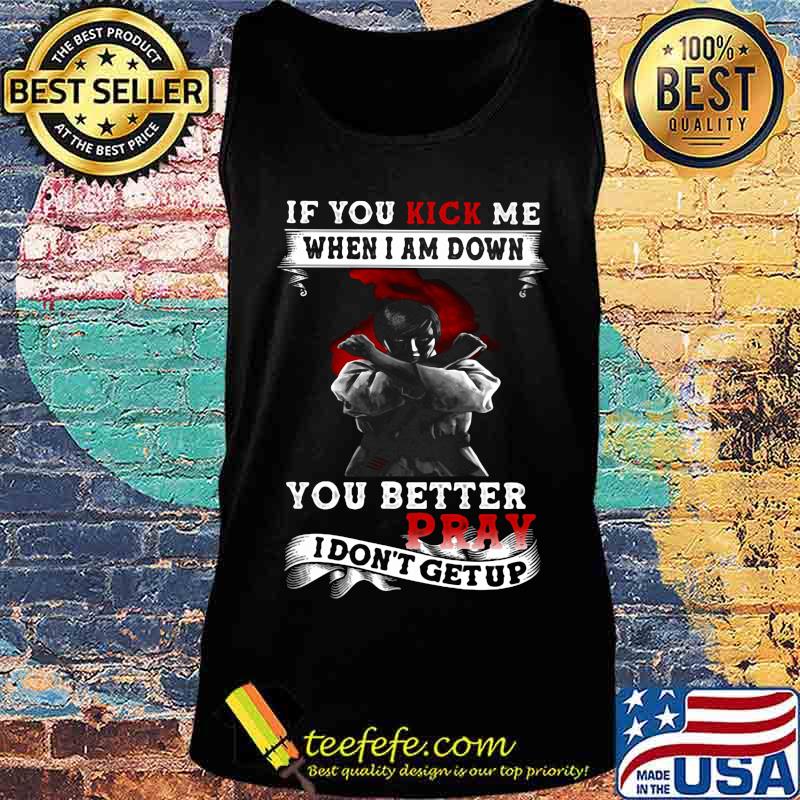 Viking if you kick me when i am down you better pray i don't get up s Tank top Viking if you kick me when i am down you better pray i don't get up s Tank top