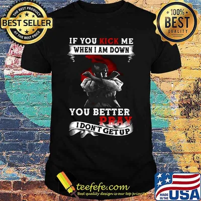 Viking if you kick me when i am down you better pray i don't get up shirt