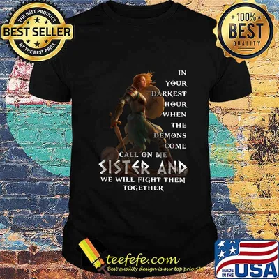 Vikings in your darkest hour when the demons come call on me sister and we will fight them together shirt