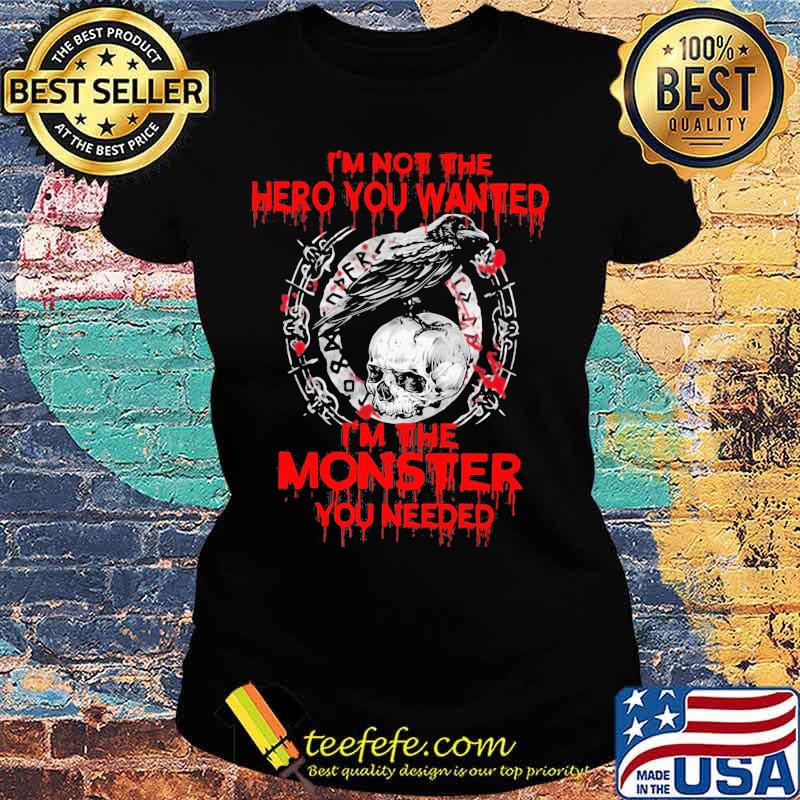 Vikings raven skull i'm not the hero you wanted i'm the monster you needed s Ladies tee Vikings raven skull i'm not the hero you wanted i'm the monster you needed s Ladies tee