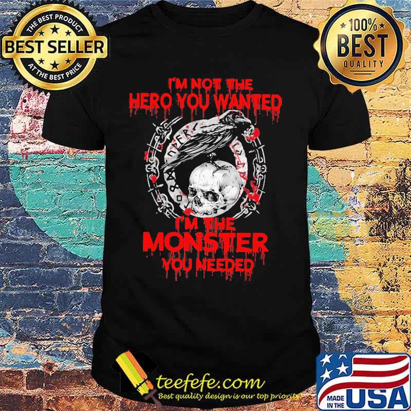 Vikings raven skull i'm not the hero you wanted i'm the monster you needed shirt