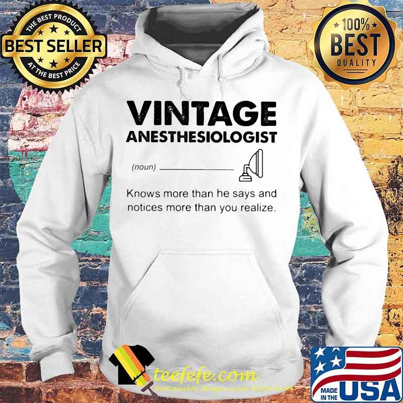 Vintage Anesthesiologist Knows more than he says and notices more than you realize s Hoodie Vintage Anesthesiologist Knows more than he says and notices more than you realize s Hoodie