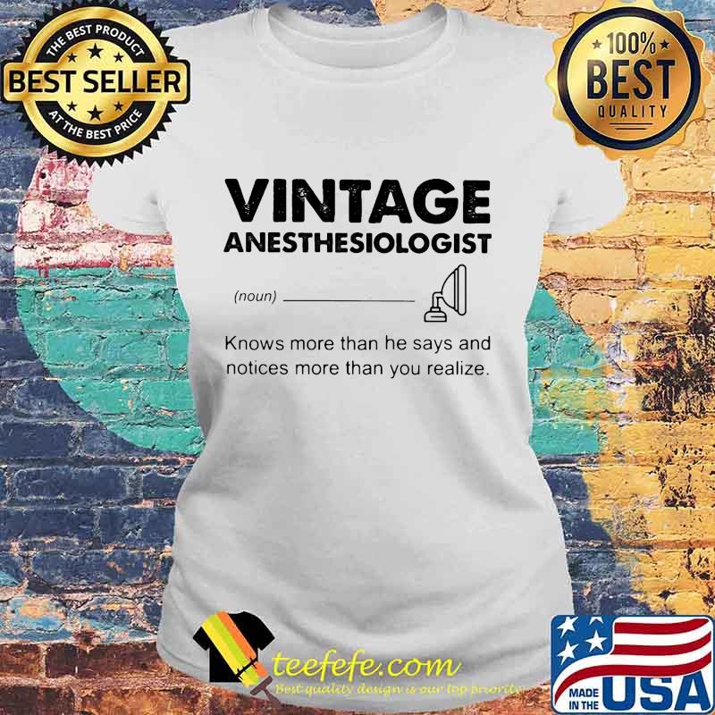Vintage Anesthesiologist Knows more than he says and notices more than you realize s Laides tee Vintage Anesthesiologist Knows more than he says and notices more than you realize s Laides tee