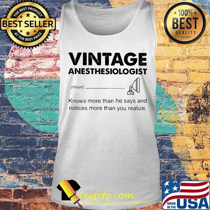 Vintage Anesthesiologist Knows more than he says and notices more than you realize s Tank top Vintage Anesthesiologist Knows more than he says and notices more than you realize s Tank top