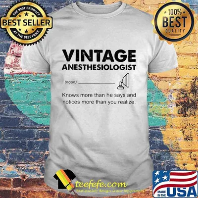 Vintage Anesthesiologist Knows more than he says and notices more than you realize shirt