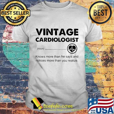 Vintage Cardiologist Knows more than he says and notices more than you realize shirt