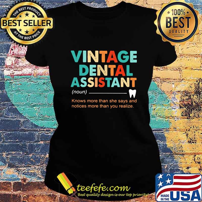 Vintage dental assistant noun knows more than she says and notices than you realize s Ladies tee Vintage dental assistant noun knows more than she says and notices than you realize s Ladies tee