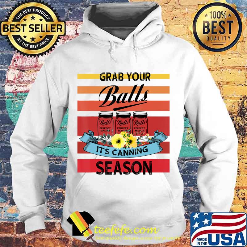 Vintage Grab Your Balls It's Canning Season T-Shirt Hoodie Vintage Grab Your Balls It's Canning Season T-Shirt Hoodie