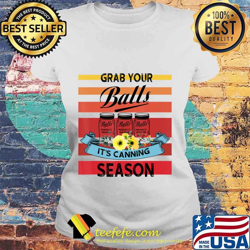 Vintage Grab Your Balls It's Canning Season T-Shirt Laides tee Vintage Grab Your Balls It's Canning Season T-Shirt Laides tee