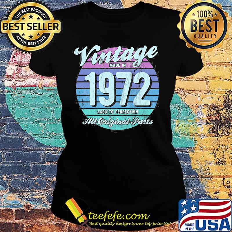 Vintage Made In 1972 Aged To Perfection All Original Aparts Shirt Ladies tee Vintage Made In 1972 Aged To Perfection All Original Aparts Shirt Ladies tee