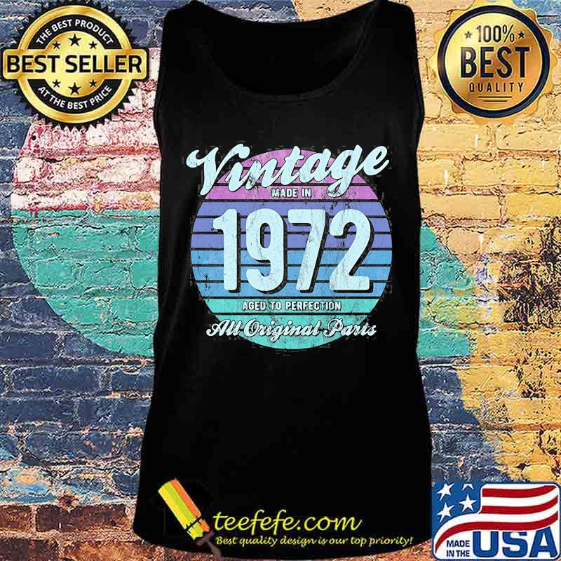 Vintage Made In 1972 Aged To Perfection All Original Aparts Shirt Tank top Vintage Made In 1972 Aged To Perfection All Original Aparts Shirt Tank top