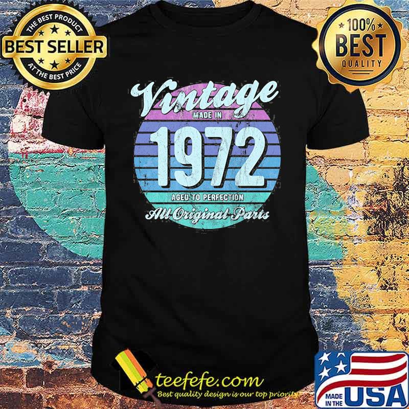 Vintage Made In 1972 Aged To Perfection All Original Aparts Shirt Vintage Made In 1972 Aged To Perfection All Original Aparts Shirt
